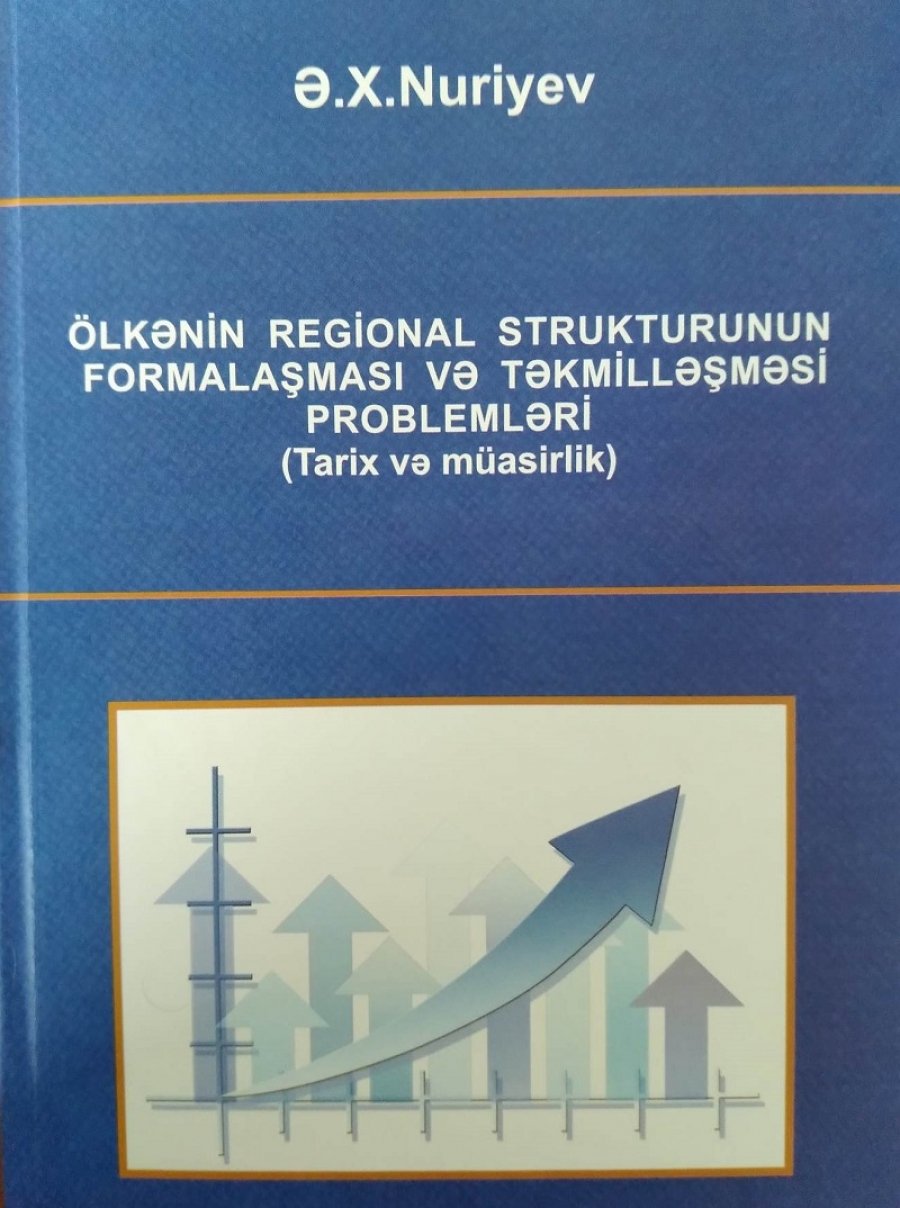“Ölkənin regional strukturunun formalaşması və təkmilləşməsi problemləri (tarix və müasirlik)” kitabı çapdan çıxıb