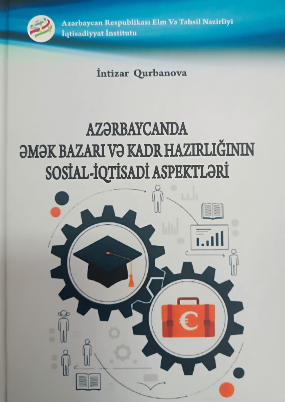 “Azərbaycanda əmək bazarı və kadr hazırlığının sosial-iqtisadi aspektləri” monoqrafiyası çap olunub