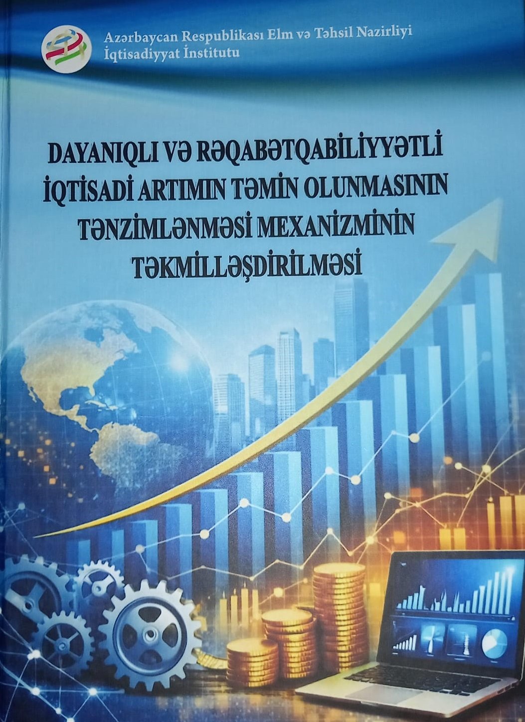 “Dayanıqlı və rəqabətqabiliyyətli iqtisadi artımın təmin olunmasının tənzimlənməsi mexanizminin təkmilləşdirilməsi” monoqrafiyası çap olunub