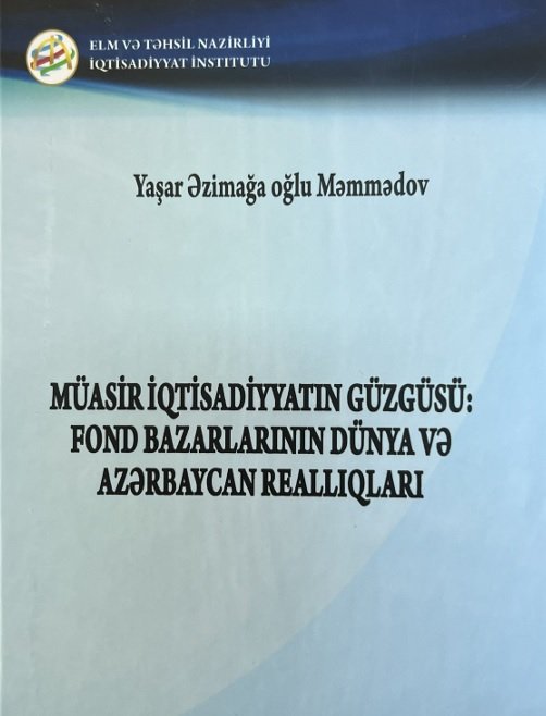 “Müasir iqtisadiyyatın güzgüsü: fond bazarlarının dünya və Azərbaycan reallıqları” monoqrafiyası nəşr edilib